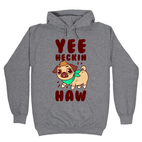 Yee Heckin Haw Pug Hooded Sweatshirt