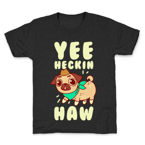 Yee Heckin Haw Pug Kids T-Shirt