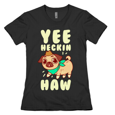 Yee Heckin Haw Pug Womens T-Shirt