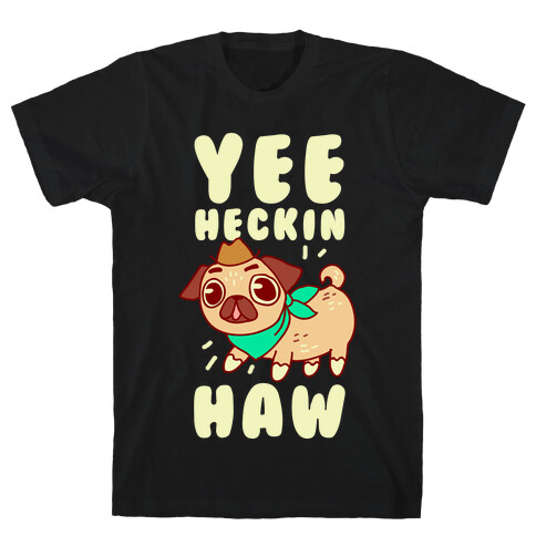 Yee Heckin Haw Pug T-Shirt