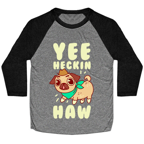 Yee Heckin Haw Pug Baseball Tee