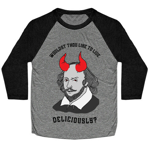 Wouldst Thou Like To Live Deliciously Shakespeare Baseball Tee