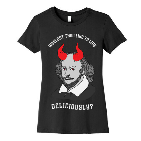 Wouldst Thou Like To Live Deliciously Shakespeare Womens T-Shirt