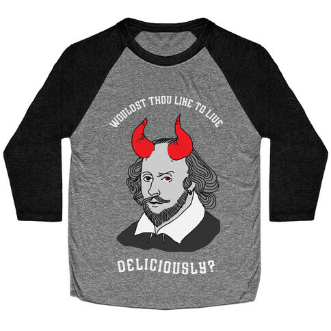 Wouldst Thou Like To Live Deliciously Shakespeare Baseball Tee
