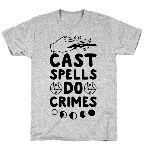 Cast Spells Do Crimes T-Shirt