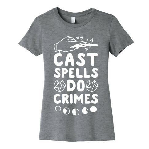 Cast Spells Do Crimes Womens T-Shirt