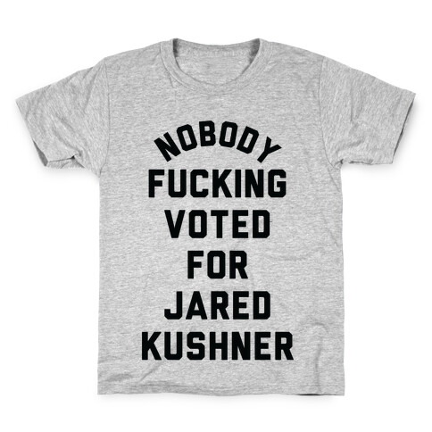 Nobody F***ing voted for Jared Kushner Kids T-Shirt