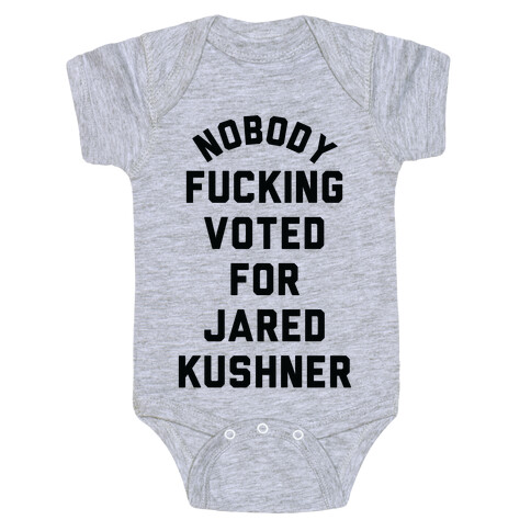 Nobody F***ing voted for Jared Kushner Baby One-Piece
