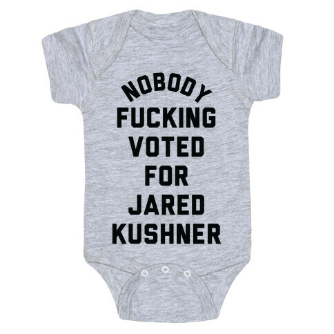 Nobody F***ing voted for Jared Kushner Baby One-Piece