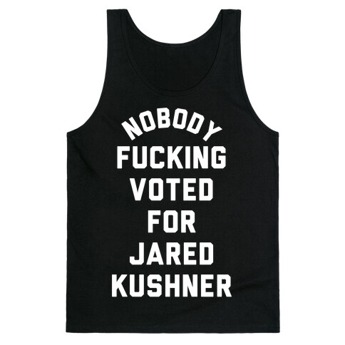 Nobody F***ing voted for Jared Kushner Tank Top