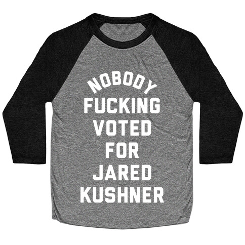 Nobody F***ing voted for Jared Kushner Baseball Tee