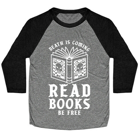 Death is Coming Read Books Be Free Baseball Tee