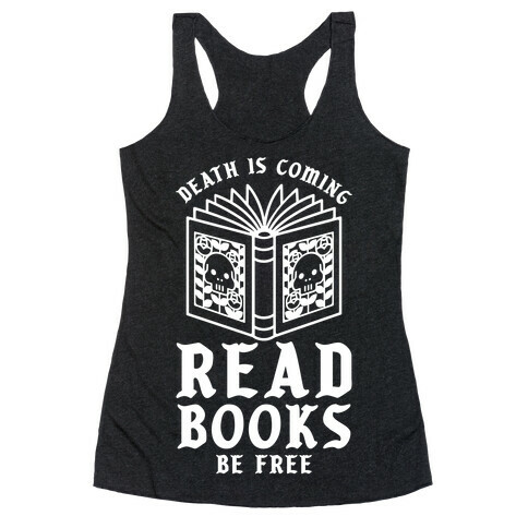 Death is Coming Read Books Be Free Racerback Tank Top