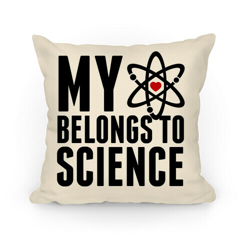 My Heart Belongs To Science Pillow Pillow