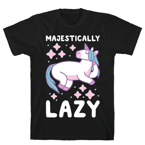 Majestically Lazy T-Shirt