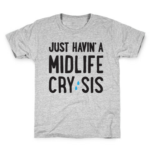 Just Havin' A Midlife Cry, Sis Kids T-Shirt