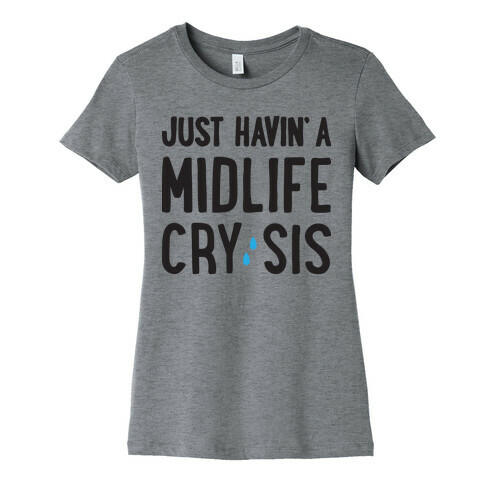 Just Havin' A Midlife Cry, Sis Womens T-Shirt