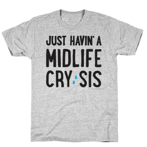 Just Havin' A Midlife Cry, Sis T-Shirt