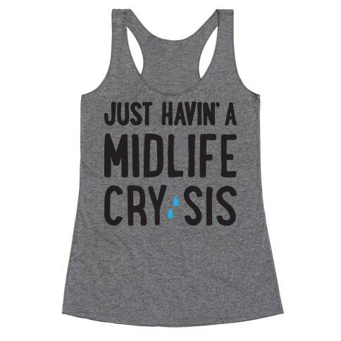 Just Havin' A Midlife Cry, Sis Racerback Tank Top