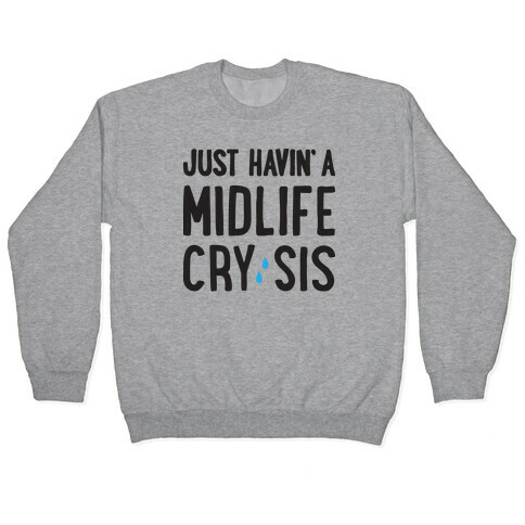 Just Havin' A Midlife Cry, Sis Pullover