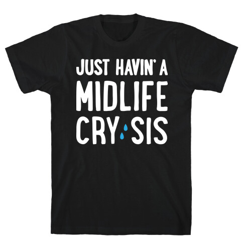 Just Havin' A Midlife Cry, Sis T-Shirt