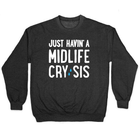 Just Havin' A Midlife Cry, Sis Pullover