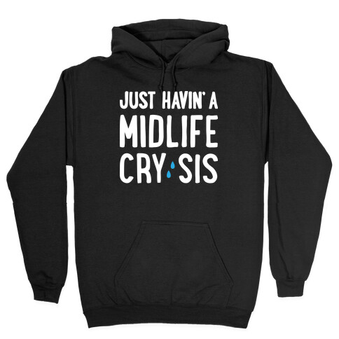 Just Havin' A Midlife Cry, Sis Hooded Sweatshirt