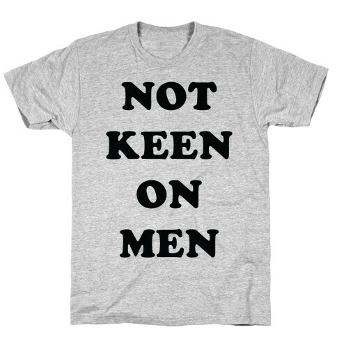 Not Keen On Men T-Shirt