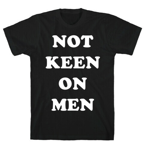 Not Keen On Men T-Shirt
