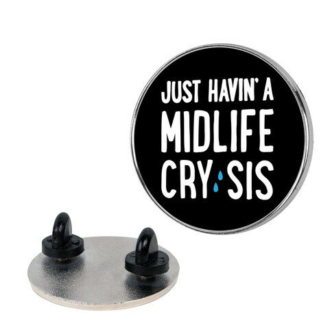 Just Havin' A Midlife Cry, Sis Pin