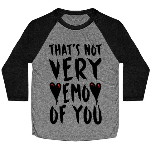 That's Not Very Emo of You Baseball Tee