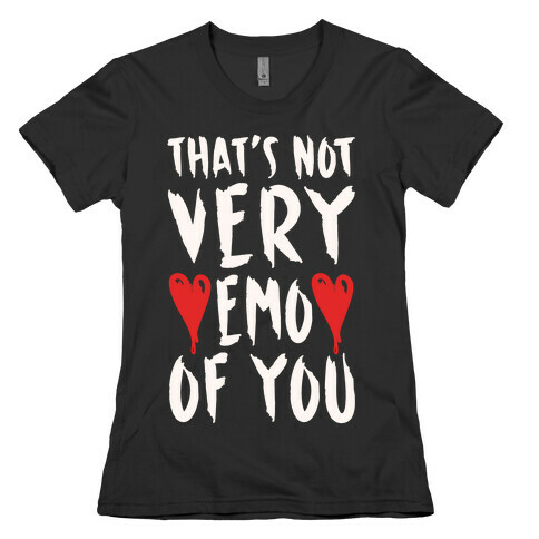That's Not Very Emo of You White Print Womens T-Shirt