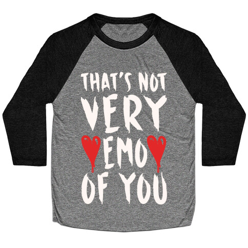 That's Not Very Emo of You White Print Baseball Tee