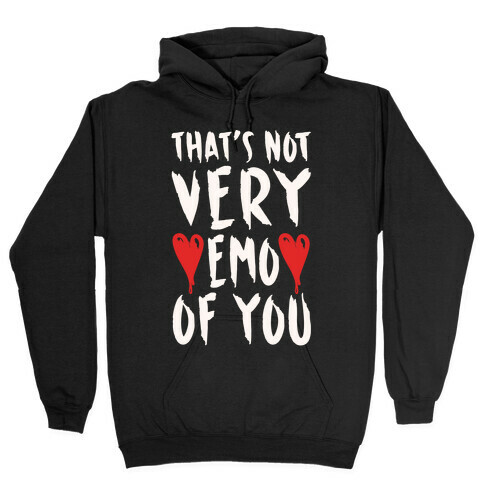 That's Not Very Emo of You White Print Hooded Sweatshirt