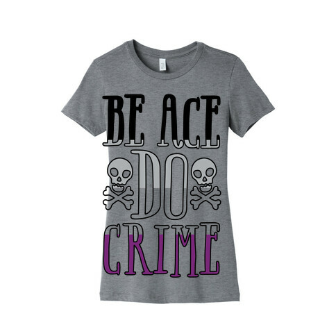 Be Ace Do Crime Womens T-Shirt