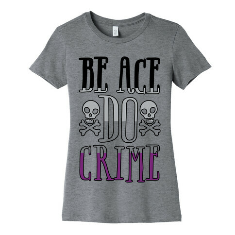 Be Ace Do Crime Womens T-Shirt