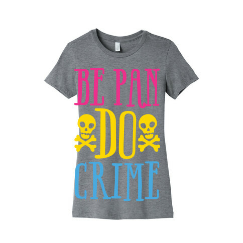 Be Pan Do Crime Womens T-Shirt