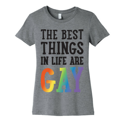 The Best Things In Life Are Gay Womens T-Shirt