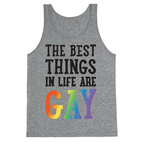 The Best Things In Life Are Gay Tank Top