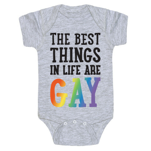 The Best Things In Life Are Gay Baby One-Piece