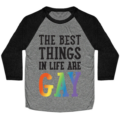 The Best Things In Life Are Gay Baseball Tee