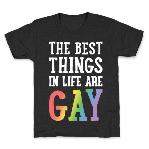 The Best Things In Life Are Gay Kids T-Shirt