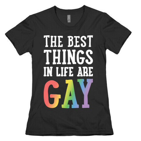 The Best Things In Life Are Gay Womens T-Shirt