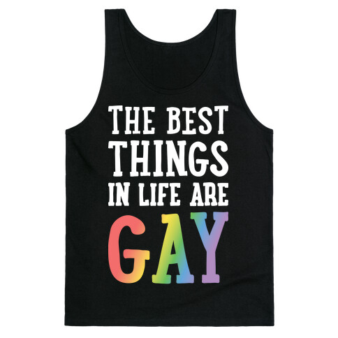 The Best Things In Life Are Gay Tank Top