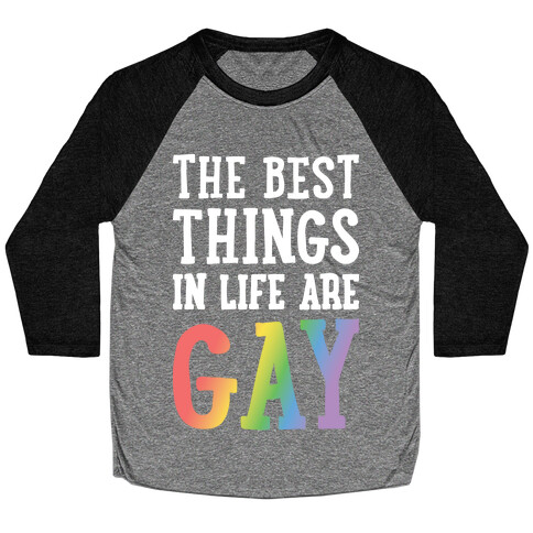 The Best Things In Life Are Gay Baseball Tee