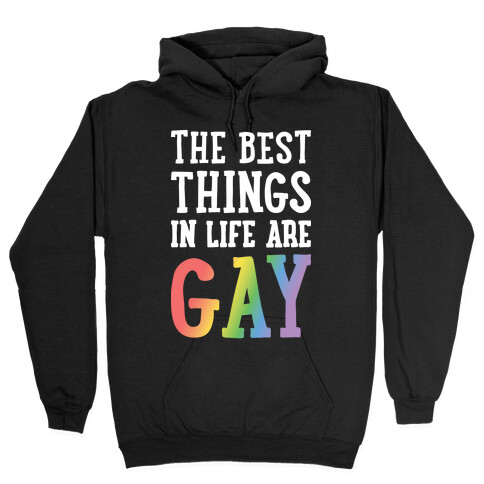 The Best Things In Life Are Gay Hooded Sweatshirt