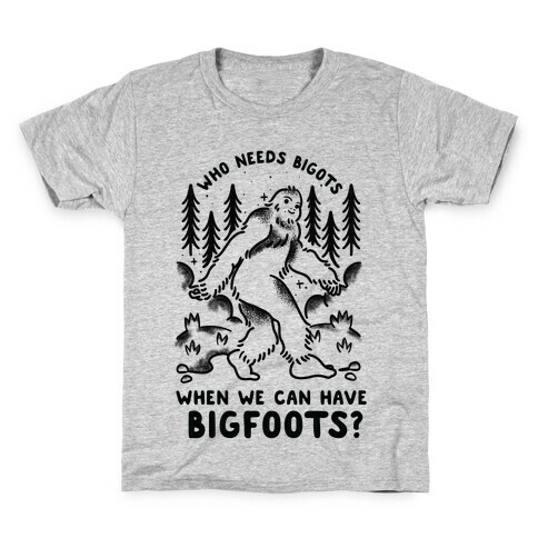 Who Needs Bigots We can Have Bigfoots Kids T-Shirt