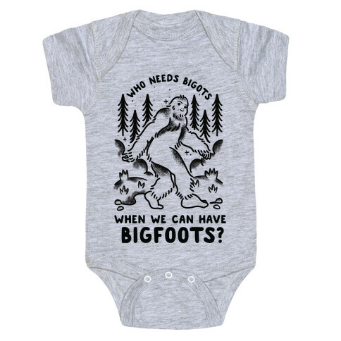 Who Needs Bigots We can Have Bigfoots Baby One-Piece