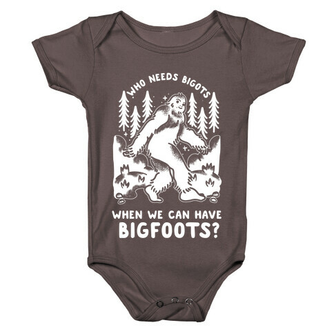 Who Needs Bigots We can Have Bigfoots Baby One-Piece