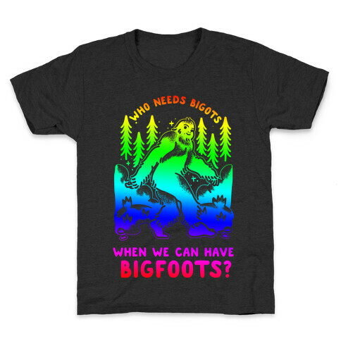 Who Needs Bigots We can Have Bigfoots Rainbow Kids T-Shirt